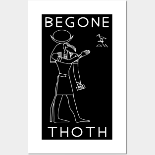 Begone Thoth - Egyptian Hieroglyphs, Meme, Historical, Archaeology Posters and Art